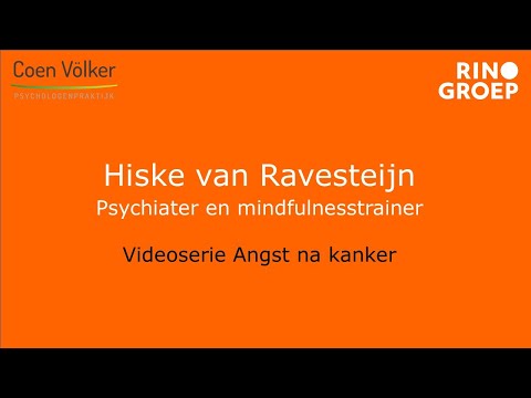 Psychiater en mindfulnesstrainer Hiske van Ravesteijn over Angst na Kanker