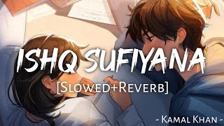 Ishq Sufiyana (Slowed+Reverb)-Kamal Khan | Vishal Shekhar | The Dirty Picture | Rajat Arora | MuSiC