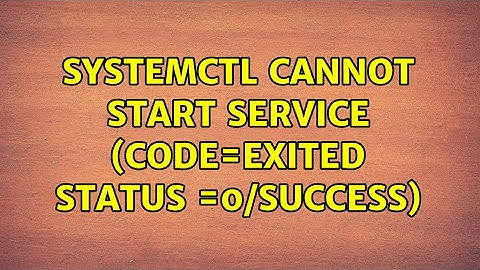 systemctl cannot start service (code=exited status =0/success)