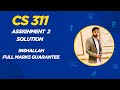 CS311 Assignment 2 Solution | 100% Correct | Full Marks Guarantee