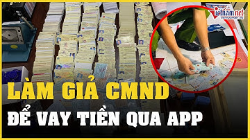 Phá đường dây làm giả chứng minh thư để làm thẻ ngân hàng, vay tiền qua App | Vietnamnet