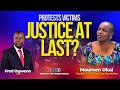 JUSTICE AT LAST FOR PROTEST VICTIMS? With Maurice Okal.