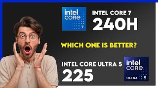 Intel Core 7 240H vs Intel Core Ultra 5 225 Comparison