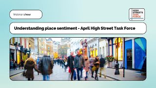 Understanding Place Sentiment - April webinar for The High Street Task Force