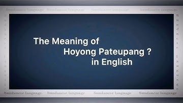 The Sundanese Language, Meaning of Hoyong Pateupang? in English.