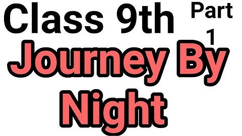 Journey By Night, with questions  answers Part 1, English, Class 9th, PSEB