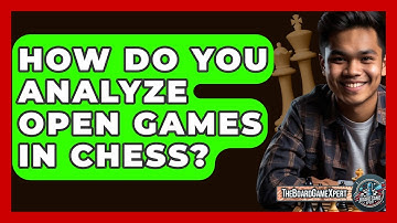 How Do You Analyze Open Games In Chess? - The Board Game Xpert