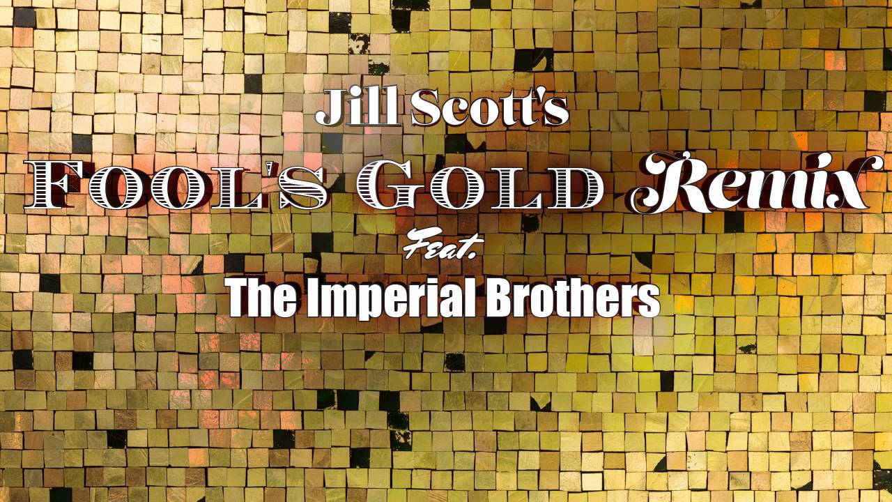 Jill Scott's Fool's Gold — Remix Feat. The Imperial Brothers YouTube