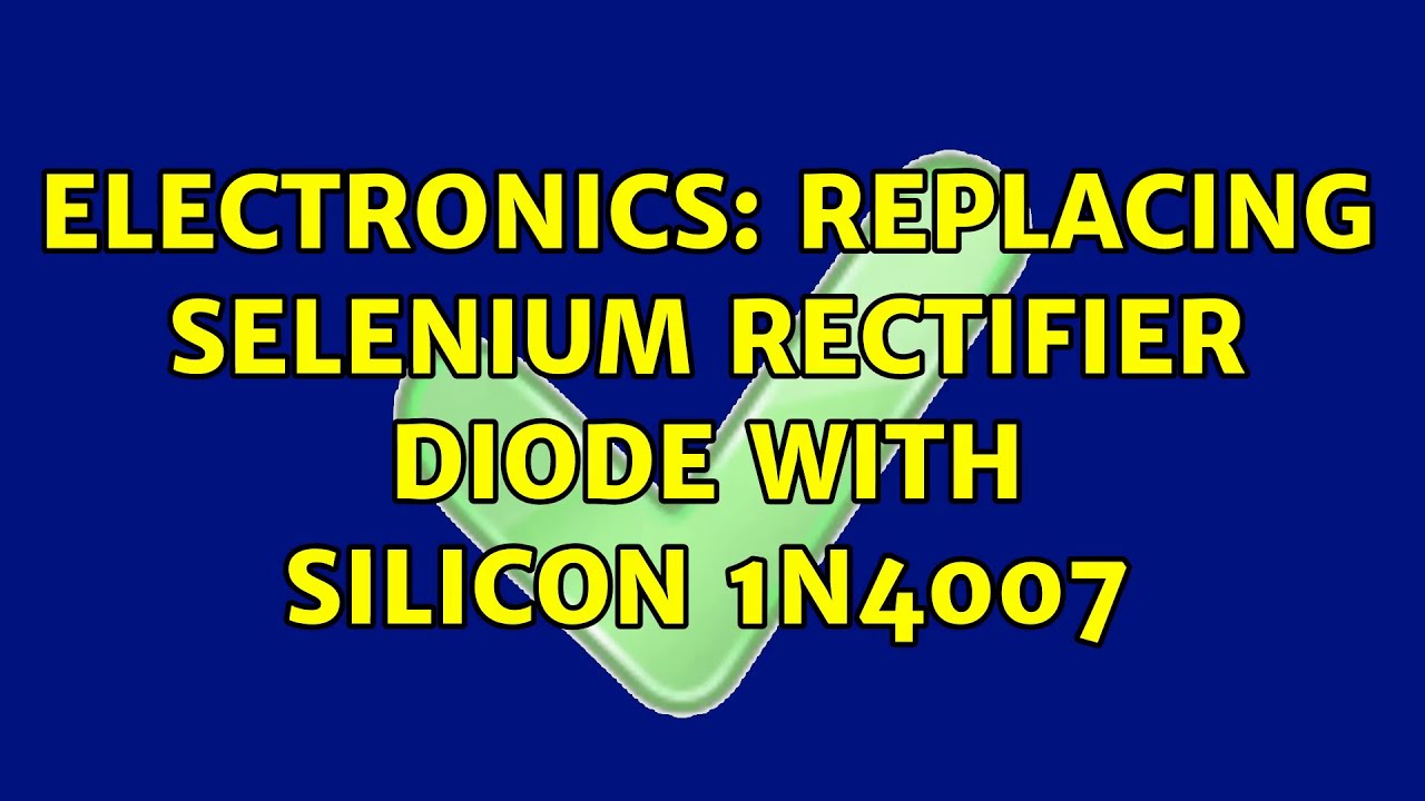 Electronics Replacing selenium rectifier diode with silicon 1N4007