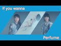 Perfume   &quot; If you wanna &quot;   video mix