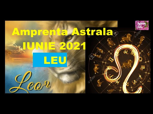 Previziuni Astrale IUNIE 2021- LEU