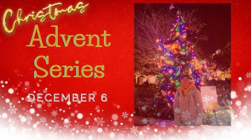 Advent Series // December 6, 2022