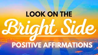 Look on the Bright Side! Daily Affirmations for Positive Thinking