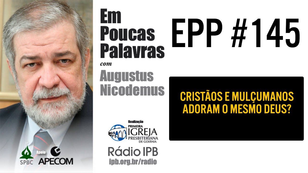 EPP #145 | CRISTÃOS E MUÇULMANOS ADORAM O MESMO DEUS? - AUGUSTUS NICODEMUS