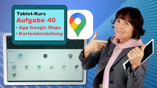 Tablet-Kurs Teil 40: Google Maps - Überblick. Tablet-Kurs für Seniorinnen und Senioren.