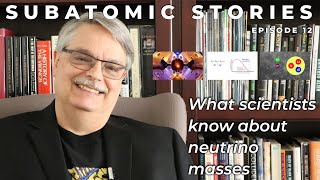12 Subatomic Stories: What scientists know about neutrino masses