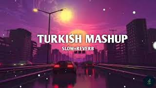 TURKISH MASHUP [SLOW+REVERB] Lo-fi Song