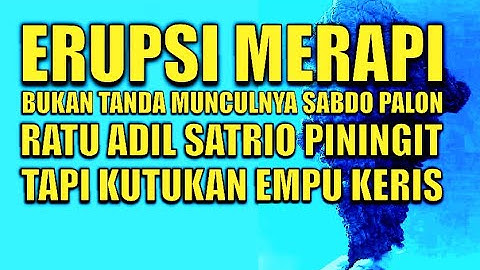 ERUPSI MERAPI BUKAN TANDA MUNCULNYA SABDO PALON RATU ADIL SATRIO PININGIT, TAPI KUTUKAN EMPU KERIS