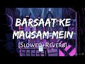 Barsaat Ke Mausam Mein (Slowed + Reverb) - Kumar Sanu, Roop Kumar Rathos | Lofi Music Channel