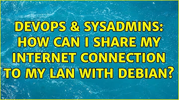DevOps & SysAdmins: How can I share my internet connection to my LAN with Debian? (2 Solutions!!)