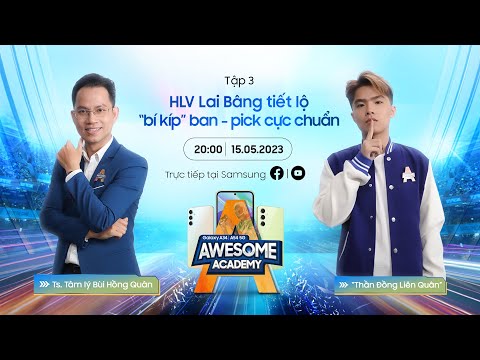 Awesome Academy 2023 - Tập 3: HLV Lai Bâng tiết lộ "bí kíp" ban - pick cực chuẩn | Samsung