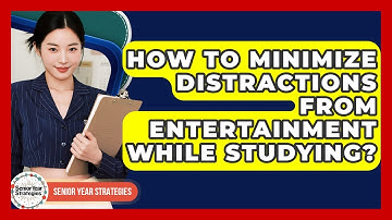 How To Minimize Distractions From Entertainment While Studying? - Senior Year Strategies