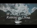 What Are The Benefits Of Working, Living, Or Retiring In China???