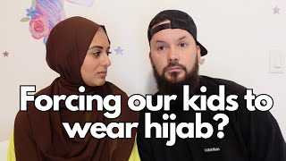WOULD WE FORCE OUR KIDS TO WEAR THE HIJAB?
