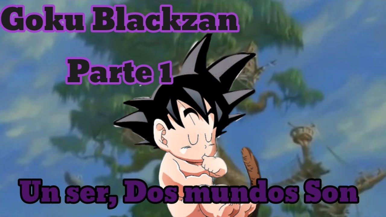 Goku Blackzan Parte 1 Un ser, Dos mundos Son