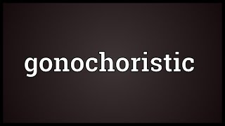 Gonochoristic Meaning