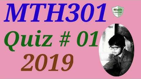 MTH301 quiz no 1 solved by Math Learner