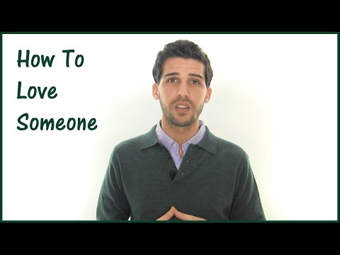 Video: How To Love Someone