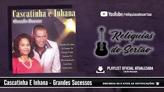 Cascatinha E Inhana - Grandes Sucessos (CD Completo)