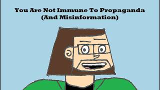 You Are Not Immune To Propaganda (And Misinformation)
