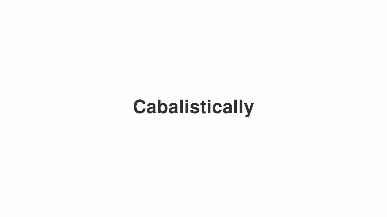 How to Pronounce "Cabalistically"