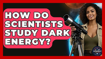 How Do Scientists Study Dark Energy? - Astronomy Made Simple
