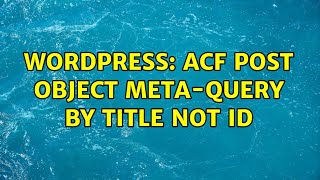 Wordpress: ACF Post Object meta-query by title not ID