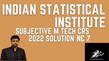 Indian Statistical Institute || ISI Subjective M Tech CRS 2022 Solution to Question NC 7