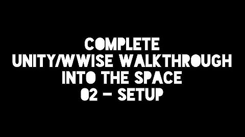 UNITY WWISE WALKTHROUGH #2 SETUP