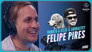 FELIPE PIRES - Tributo a Jesse e Shurastey - Papito Talks #082