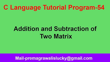 Addition and Subtraction of two matrices in c | Program-54 |Addition and Subtraction of two matrix