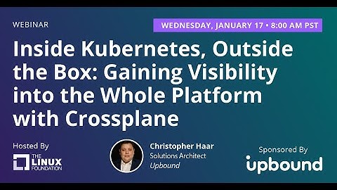 LF Live Webinar: Inside Kubernetes, Outside the Box