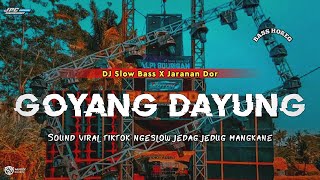 DJ GOYANG DAYUNG || SLOW BASS X JARANAN DOR MANGKANE VIRAL TIKTOK 2023 •KIPLI ID