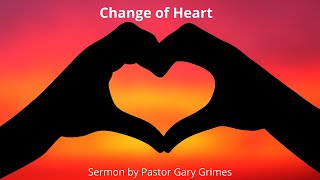 "Change of Heart" Pastor Gary Grimes sermon from 6-14-2020
