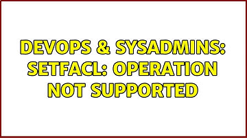 DevOps & SysAdmins: Setfacl: Operation not supported