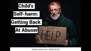 Child’s Self-harm: Getting Back At Abuser