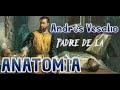 Andrés Vesalio. El padre de la Anatomía moderna.