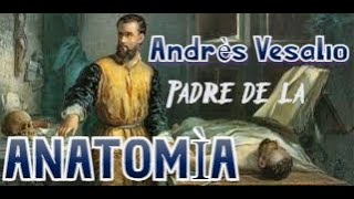 Andrés Vesalio. El padre de la Anatomía moderna.
