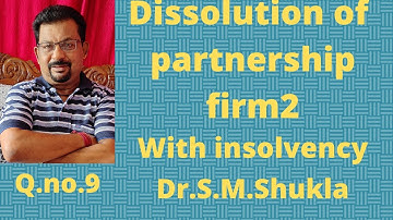 Dissolution of partnership firm 2 with insolvency of partner Q.no 9 Dr.S.M.Shukla||Rajusengupta||