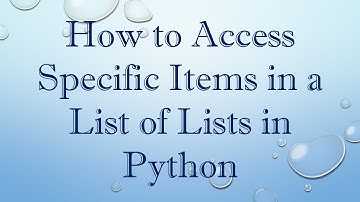 How to Access Specific Items in a List of Lists in Python
